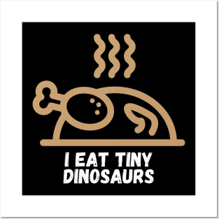 I Eat Tiny Dinosaurs Funny Cooking Gift for Cooks Who Like to Prepare and Eat Chicken Posters and Art